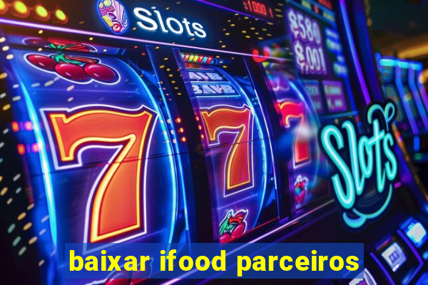 baixar ifood parceiros